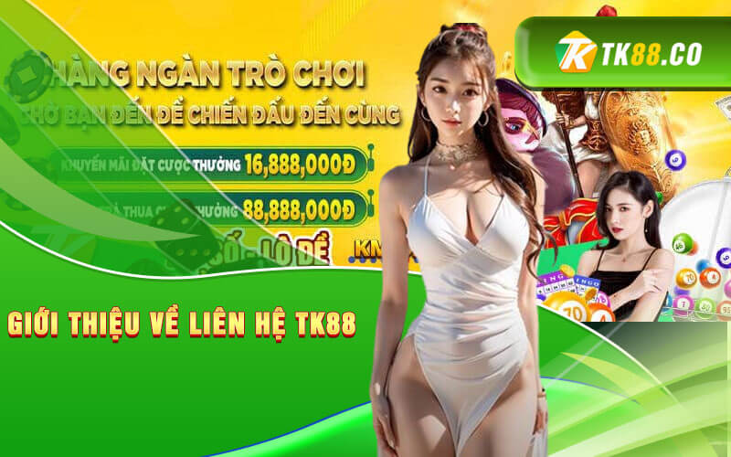 Giới thiệu về liên hệ TK88