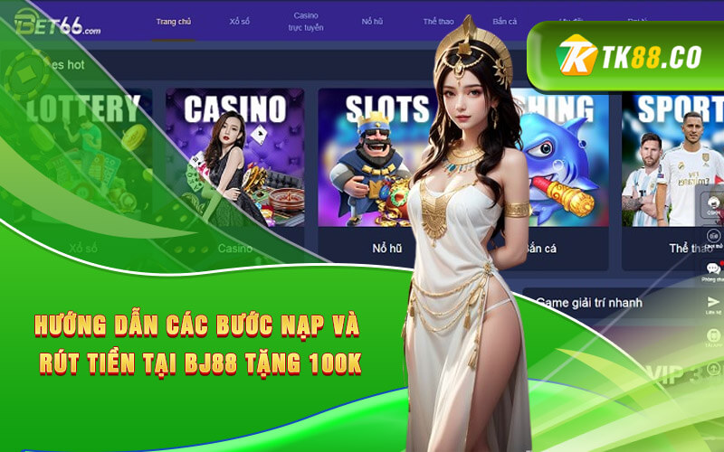 Hướng dẫn các bước nạp và rút tiền tại BJ88 tặng 100k