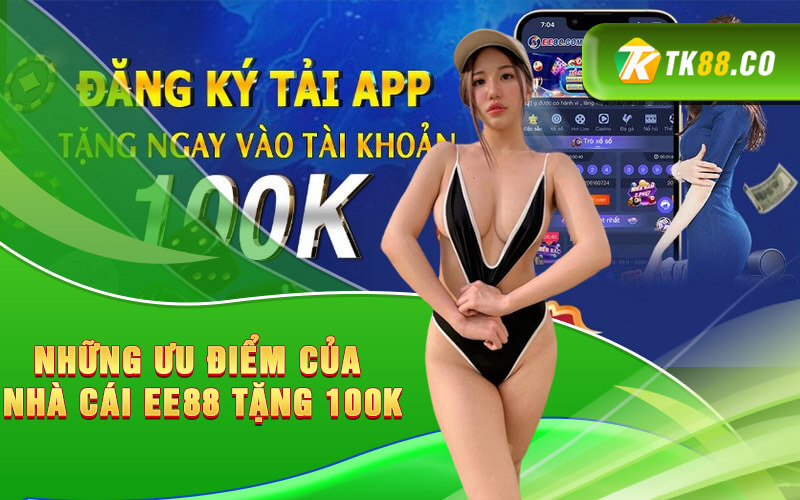 Những ưu điểm của nhà cái EE88 tặng 100K