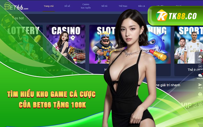 Tìm hiểu kho game cá cược của Bet66 tặng 100K