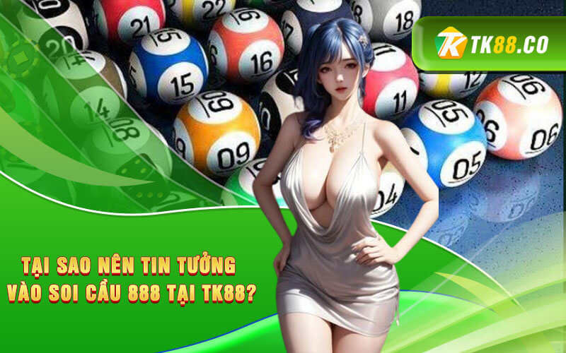 Tại sao nên tin tưởng vào Soi Cầu 888 tại TK88?