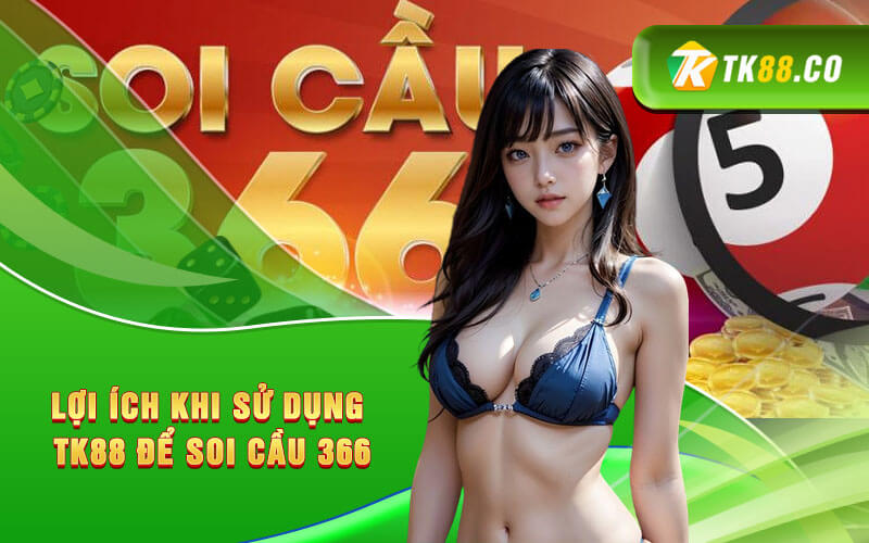 Lợi ích khi sử dụng TK88 để soi cầu 366