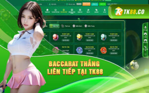 Baccarat Thắng Liên Tiếp Tại TK88
